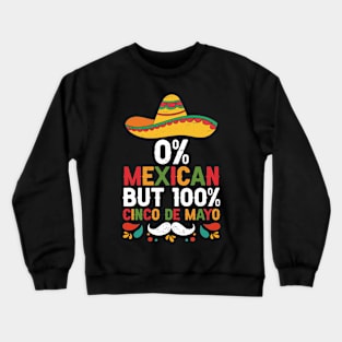 0% Mexican But 100% Cinco De Mayo Fiesta Sombrero Funny Crewneck Sweatshirt